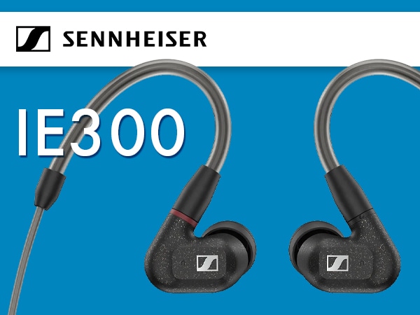 IE300 canal type earphones released by SENNHEISER