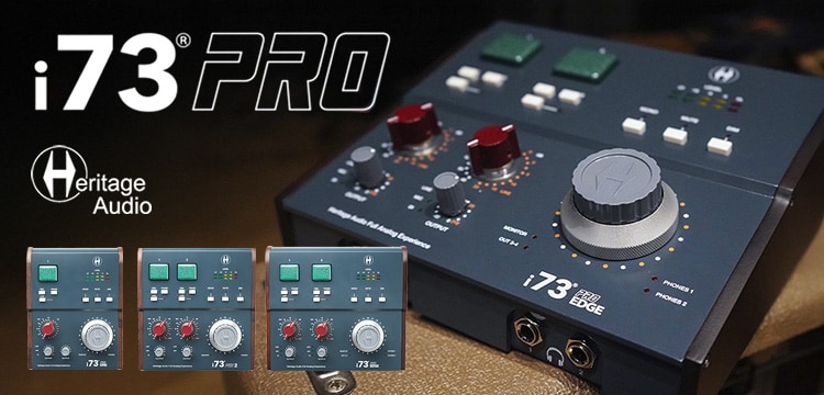 【新商品】Heritage Audio「i73 PROシリーズ」3モデル発売！