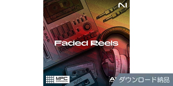 Native Instruments / MPC Expansion - Faded Reels ダウンロード納品
