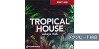 TOONTRACK / KEYS MIDI - TROPICAL HOUSE ダウンロード納品