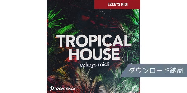 TOONTRACK / KEYS MIDI - TROPICAL HOUSE Download Delivery