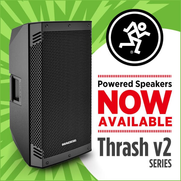 MACKIE “Thrash v2” Series Now Available
