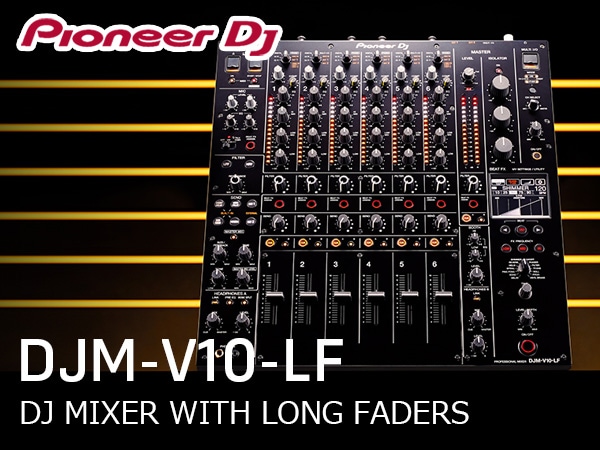 Pioneer DJ launches the new DJM-V10-LF, a professional DJ mixer with long faders