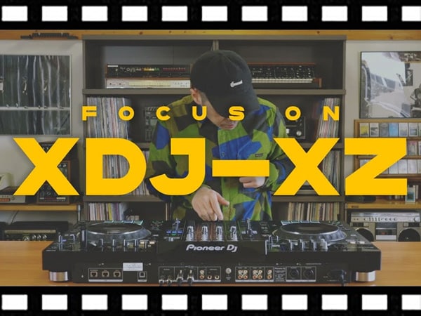 【世界3連覇DJ登場】Pioneer DJ「XDJ-XZ」実機レビュー動画を公開！