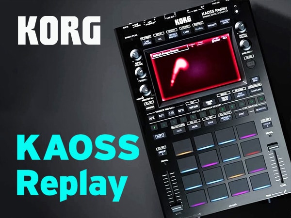 KORGより、サンプラー＆エフェクター「KAOSS REPLAY」新発売