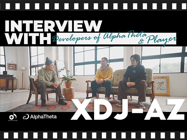 ALPHATHETA "XDJ-AZ" Development Interview & Performance Video Released!