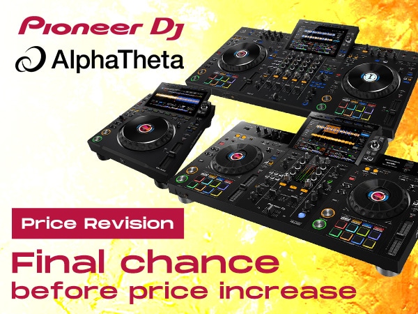 [Pioneer DJ / AlphaTheta Price Revision] Last Chance to Purchase at Pre-Price-Increase Prices!