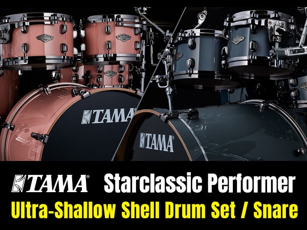 TAMA Announces Limited Edition “Starclassic Performer” Ultra-Shallow Shell Drum Set + Snare!