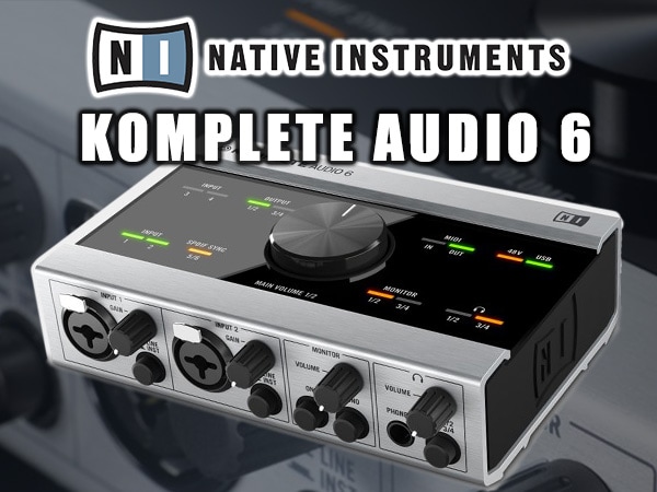 オーディオインターフェイスKOMPLETE AUDIO 6限定特価！
