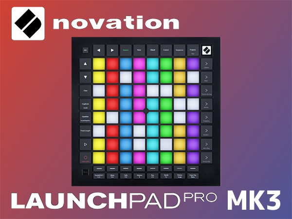 [DTMニュース]Ableton Live10対応MIDIコントローラーNOVATION 「Launchpad Pro MK3」が登場！