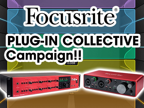 [FOCUSRITE user benefits] PLUG-IN COLLECTIVE campaign!