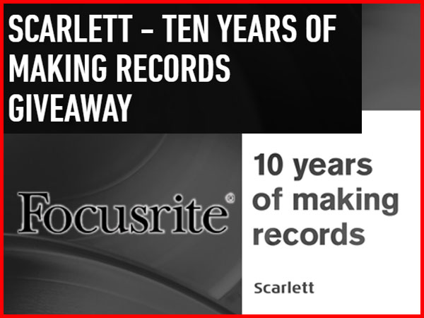 FOCUSRITE Campaign. SCARLETT -TEN YEARS OF MAKING RECORDS GIVEAWAY!