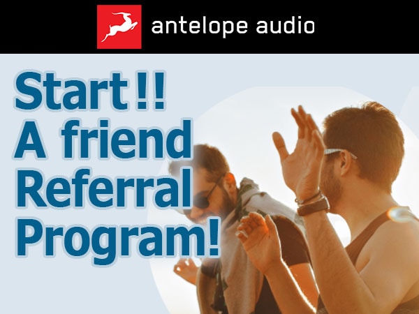ANTELOPE AUDIO has started a friend referral program!