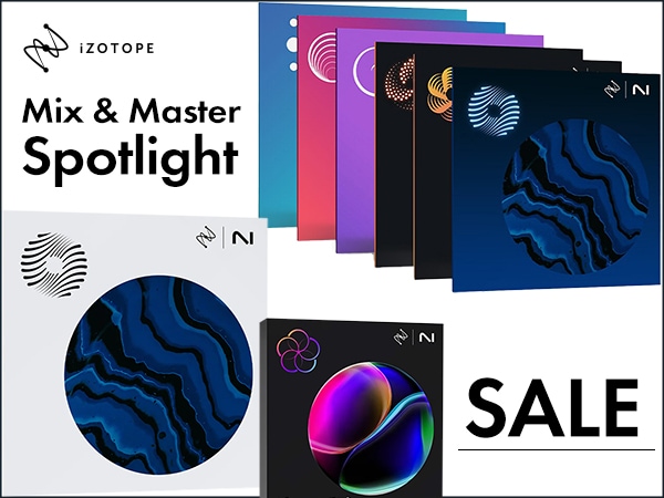 【iZotope】Mix & Master Spotlight SALE！