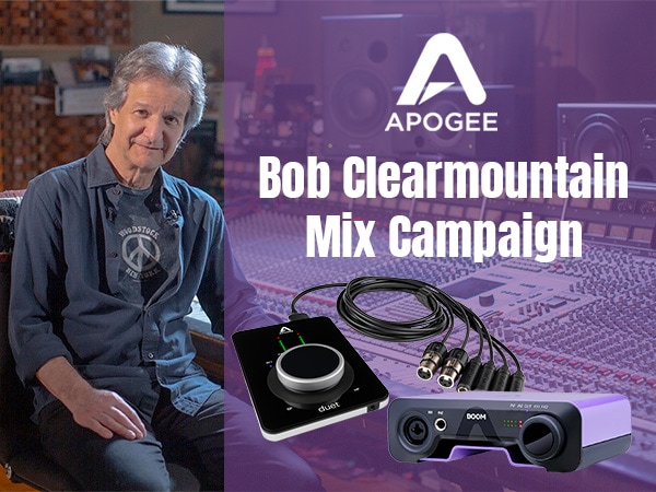 Apogee x Bob Clearmountain Mix Campaign Now Underway!