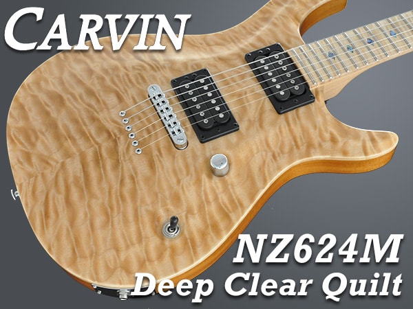 CARVINのエレキギター「NZ624M Deep Clear Quilt」限定特価で販売中！