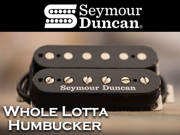 SEYMOUR DUNCANピックアップWhole Lotta Humbuckerが限定特価で販売中！