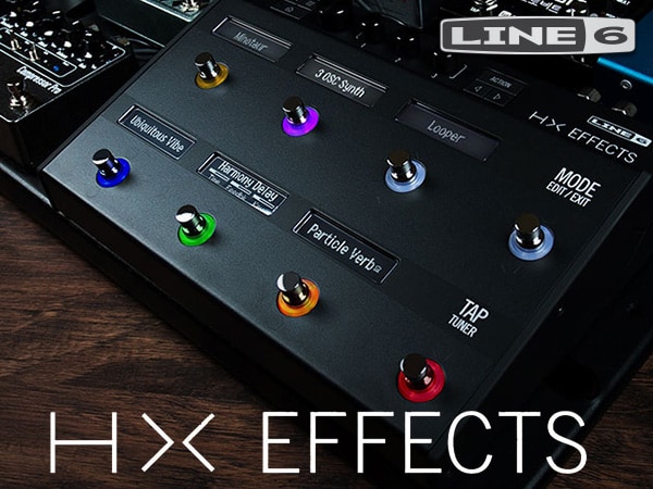 話題の新モデルLINE6 / HX EFFECTS登場！