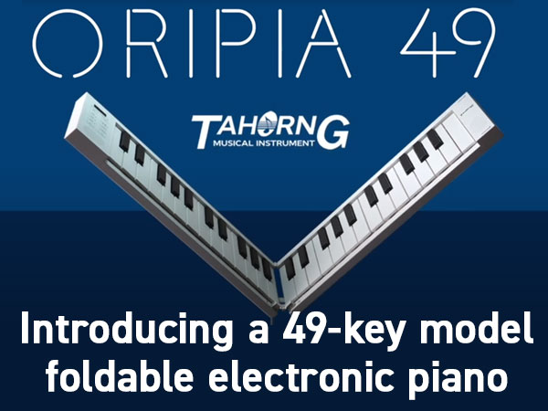 Introducing a 49-key model, foldable electronic piano TAHORNG / ORIPIA!