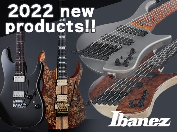 Ibanez 2022 new products are in stock!