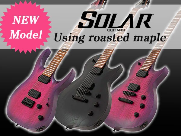 We are introducing a new model using roasted maple from SOLAR GUITARS!