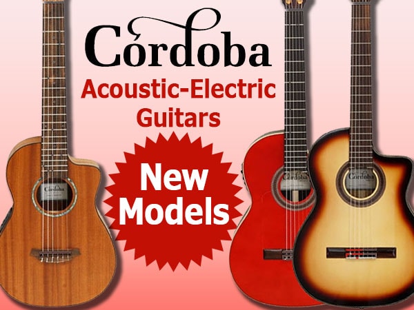 Two New Models of the Latest Nylon String Acoustic-Electric Guitars from CORDOBA!