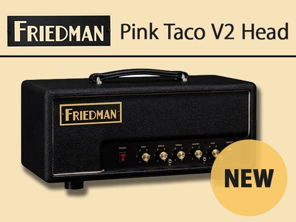FRIEDMANよりアンプヘッド「Pink Taco V2 Head」新登場！
