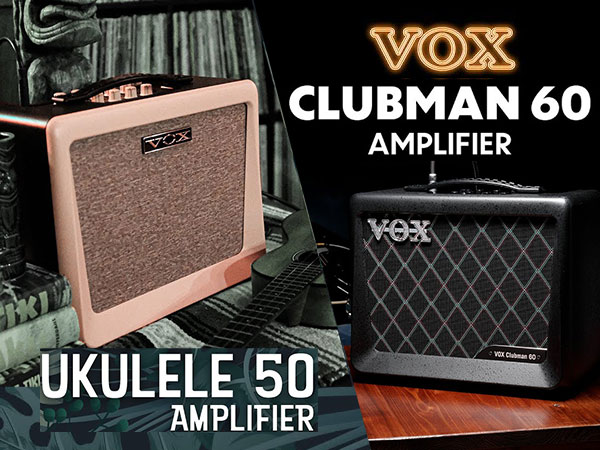 VOXよりコンボアンプ「CLUBMAN 60」「UKLELE 50」新登場！