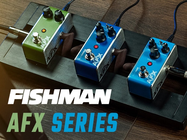 Fishman「AFXシリーズ」より新製品発売！