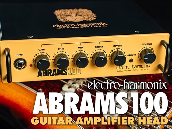 ELECTRO-HARMONIX Introduces Compact Power Amp “ABRAMS100”!