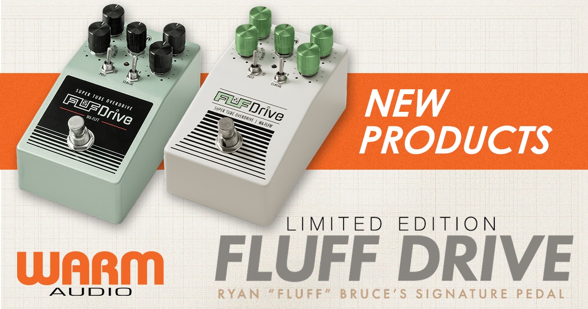 WARM AUDIOより新作エフェクター「Fluff Drive」が登場！｜サウンドハウス