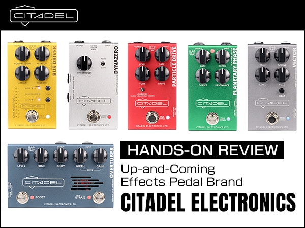 [Hands-On Review] A Thorough Look at Citadel Electronics, an Up-and-Coming Effects Pedal Brand!