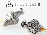 finalのフラッグシップ・イヤホン「LABII (FI-LAB02)」堂々登場！
