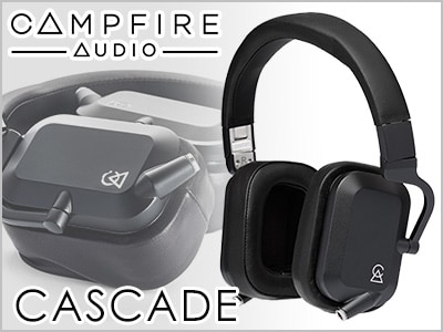 Campfire Audio初となる密閉型ヘッドホン「CASCADE」登場！