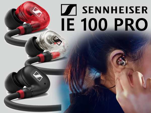 SENNHEISER IE100 PRO Canal Type Earphones Now Available