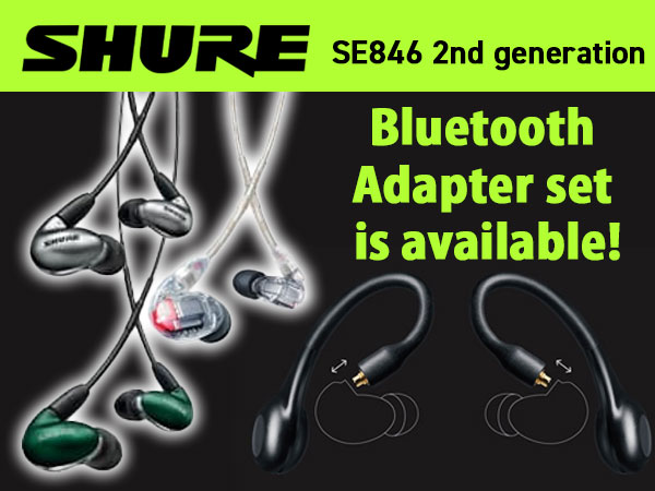 Limited-time offer! SHURE's SE846 2nd generation model Bluetooth adapter set is now available!