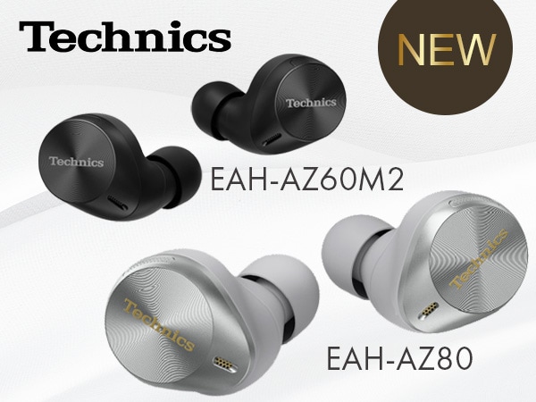 New wireless earphones EAH-AZ80 / EAH-AZ60M2 from Technics!｜Sound