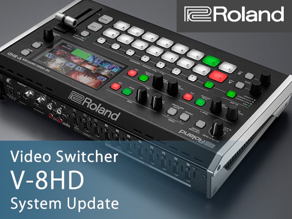 ROLANDビデオスイッチャー V-8HD 最新システムアップデート情報