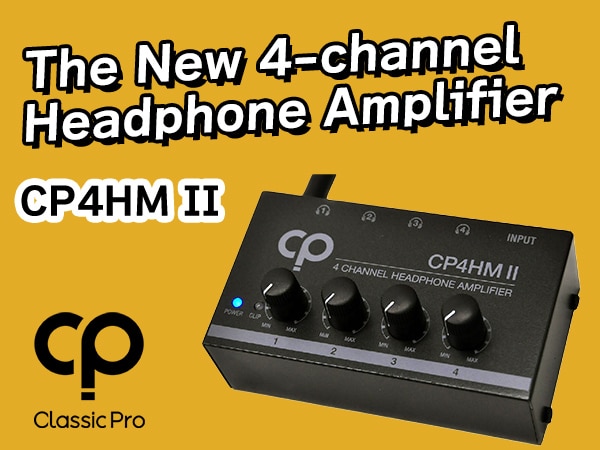 The new 4-channel headphone amplifier, "CP4HM II," is from CLASSIC PRO!