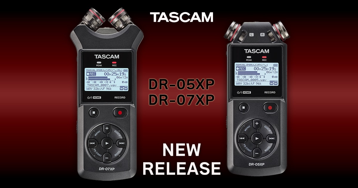 TASCAMハンディレコーダー「DR-05XP」「DR-07XP」新登場 TASCAMハンディレコーダー「DR-05XP」「DR-07XP」新登場