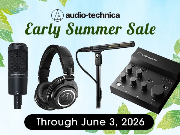 Audio-Technica Early Summer Sale Now On!